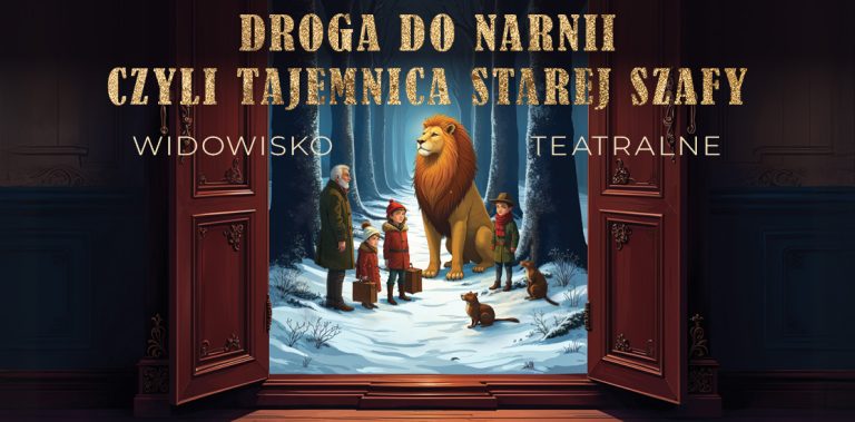 WIDOWISKO TEATRALNE „Droga do Narnii, czyli tajemnica starej szafy”