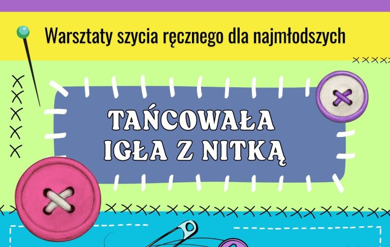 Wakacyjne warsztaty „Tańcowała igła z nitką”