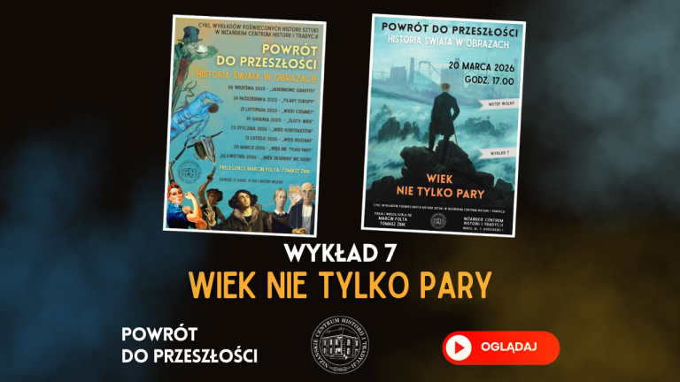„Wiek nie tylko pary” – VII wykład z cyklu „Powrót do przeszłości” – na YouTube!