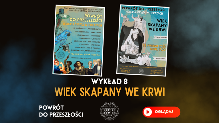 „Wiek skąpany we krwi” – relacja z finału cyklu „Powrót do przeszłości – historia świata w obrazach” – na YouTube!